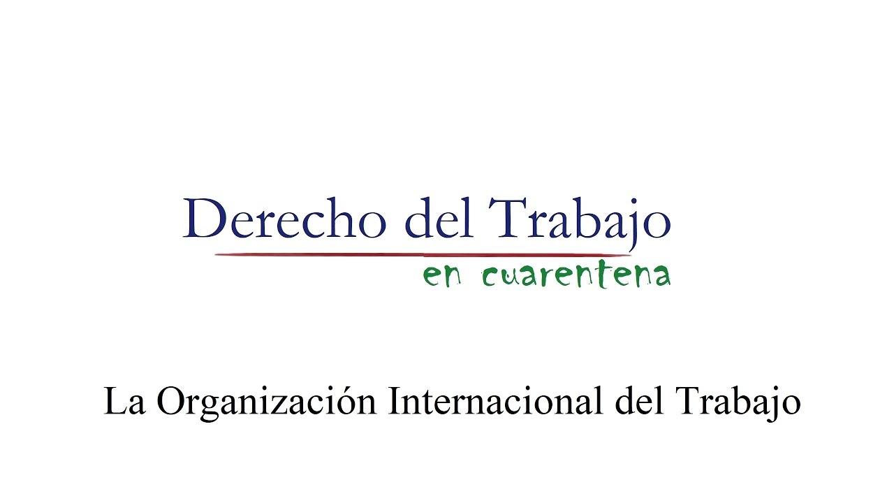 Derecho Internacional del Trabajo - La Organización Internacional del Trabajo