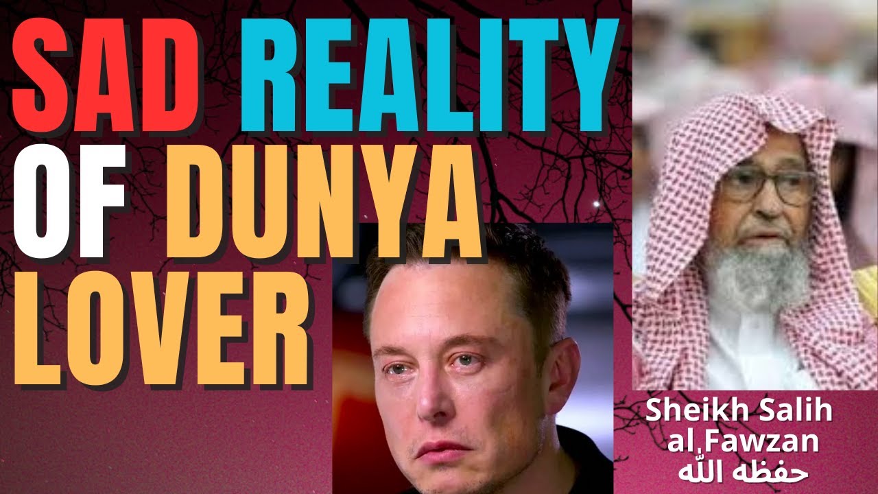 SAD REALITY of DUNYA LOVER - Sheikh Salih al Fawzan حفظه الله