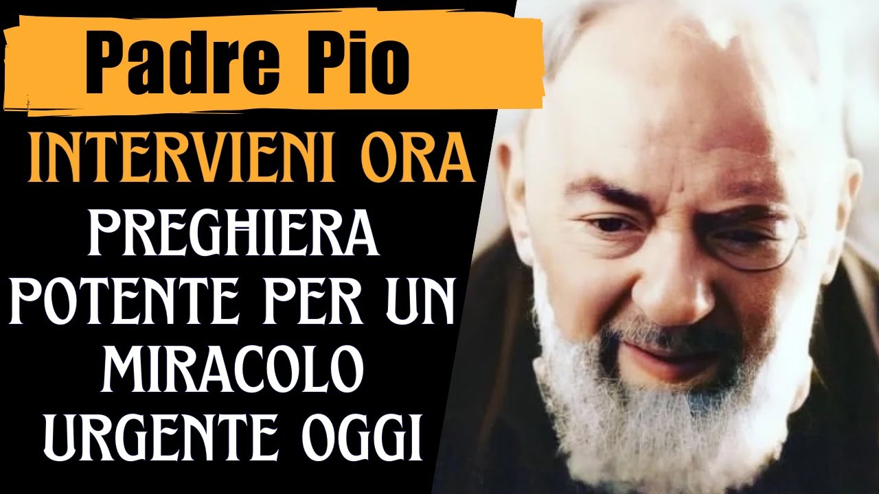 Padre Pio: Se vuoi ottenere un MIRACOLO URGENTE, recita questa PREGHIERA MIRACOLOSA