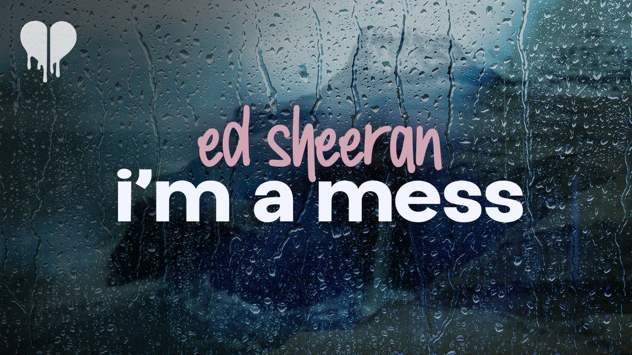 ed sheeran - i'm a mess (lyrics)