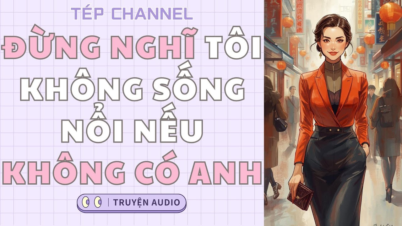 [Audio Full] Đừng nghĩ tôi không sống nổi nếu không có anh || TÉP CHANNEL