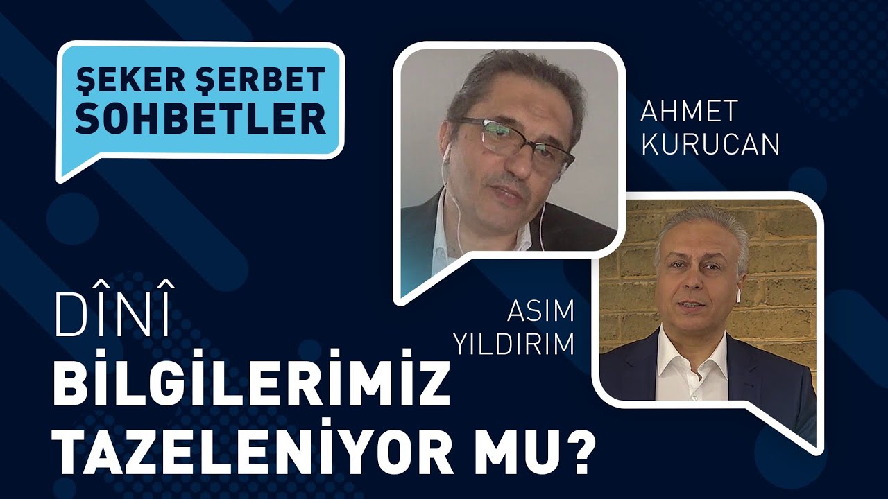 DÎNÎ BİLGİLERİMİZ TAZELENİYOR MU | ASIM YILDIRIM | AHMET KURUCAN | ŞEKER ŞERBET SOHBETLER
