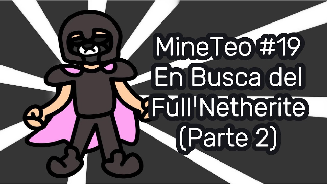 MineTeo: Episodio #19 - En Busca del Full Netherite (Parte 2)