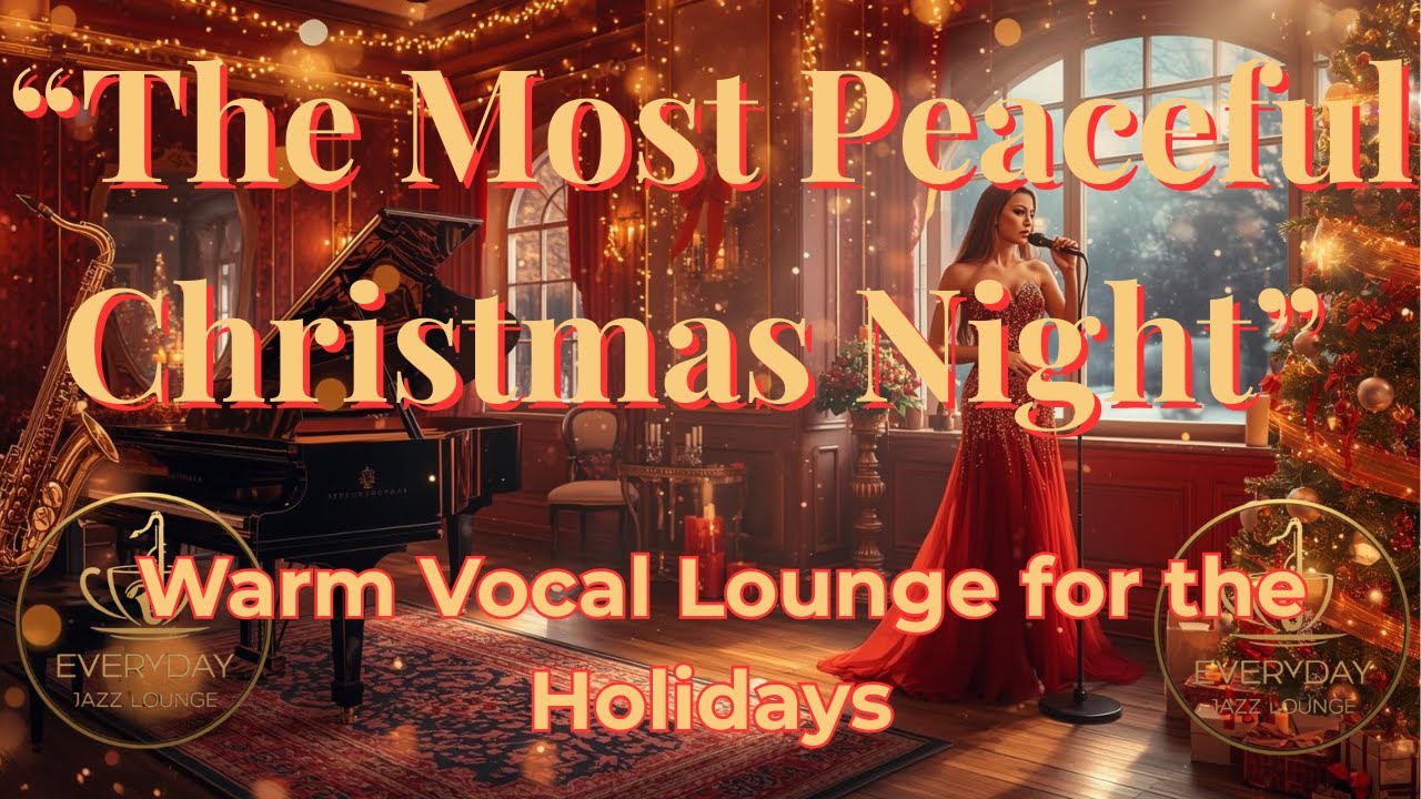 🎤 “The Most Peaceful Christmas Night 🎄✨ Soft Jazz Vocals to Melt Your Stress Away”