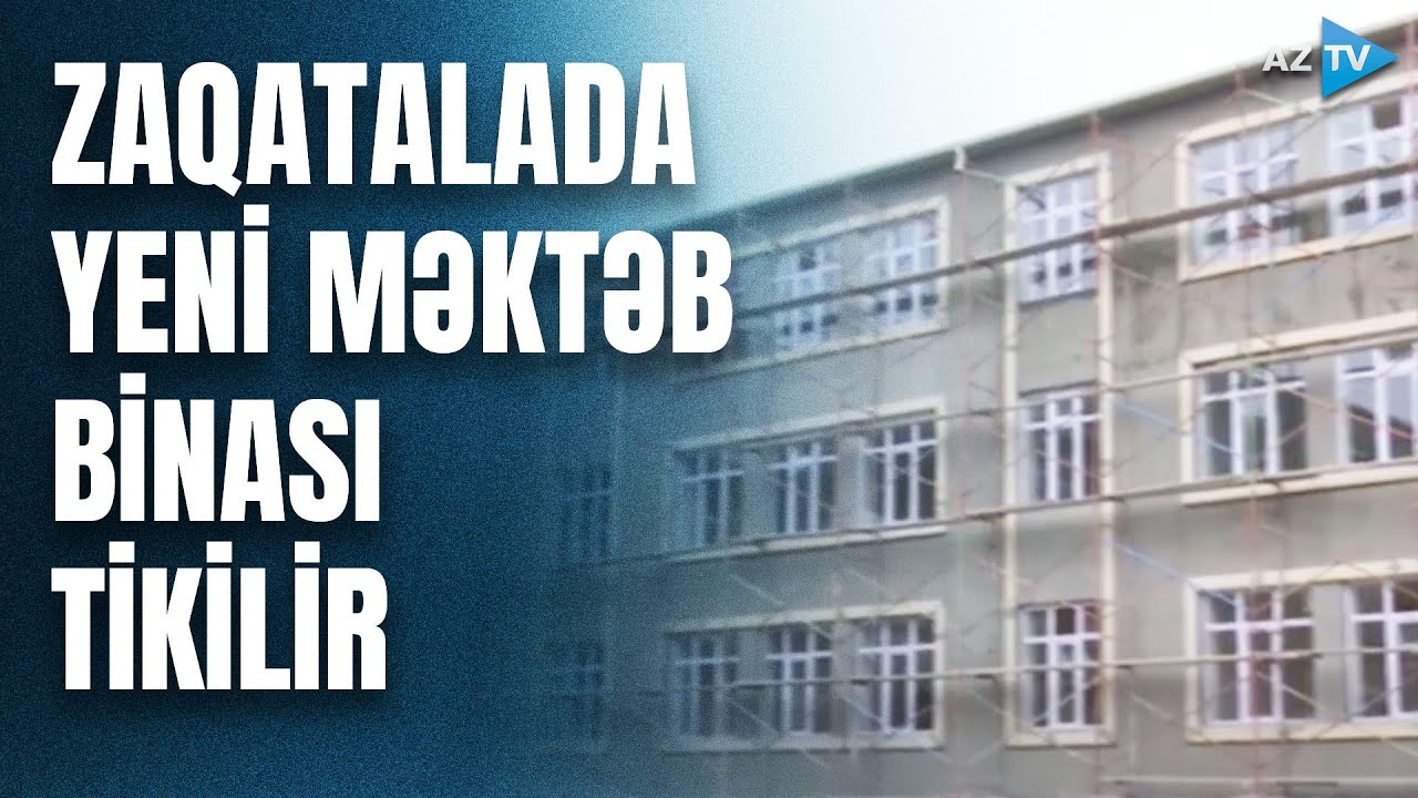Zaqatalada yeni məktəb binası inşa olunur: tikiniti hansı mərhələdədir?