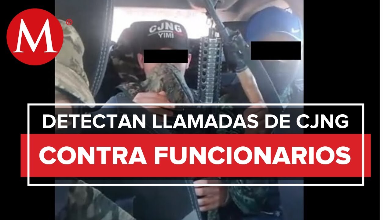 Refuerzan rastreo de llamadas de miembros del CJNG