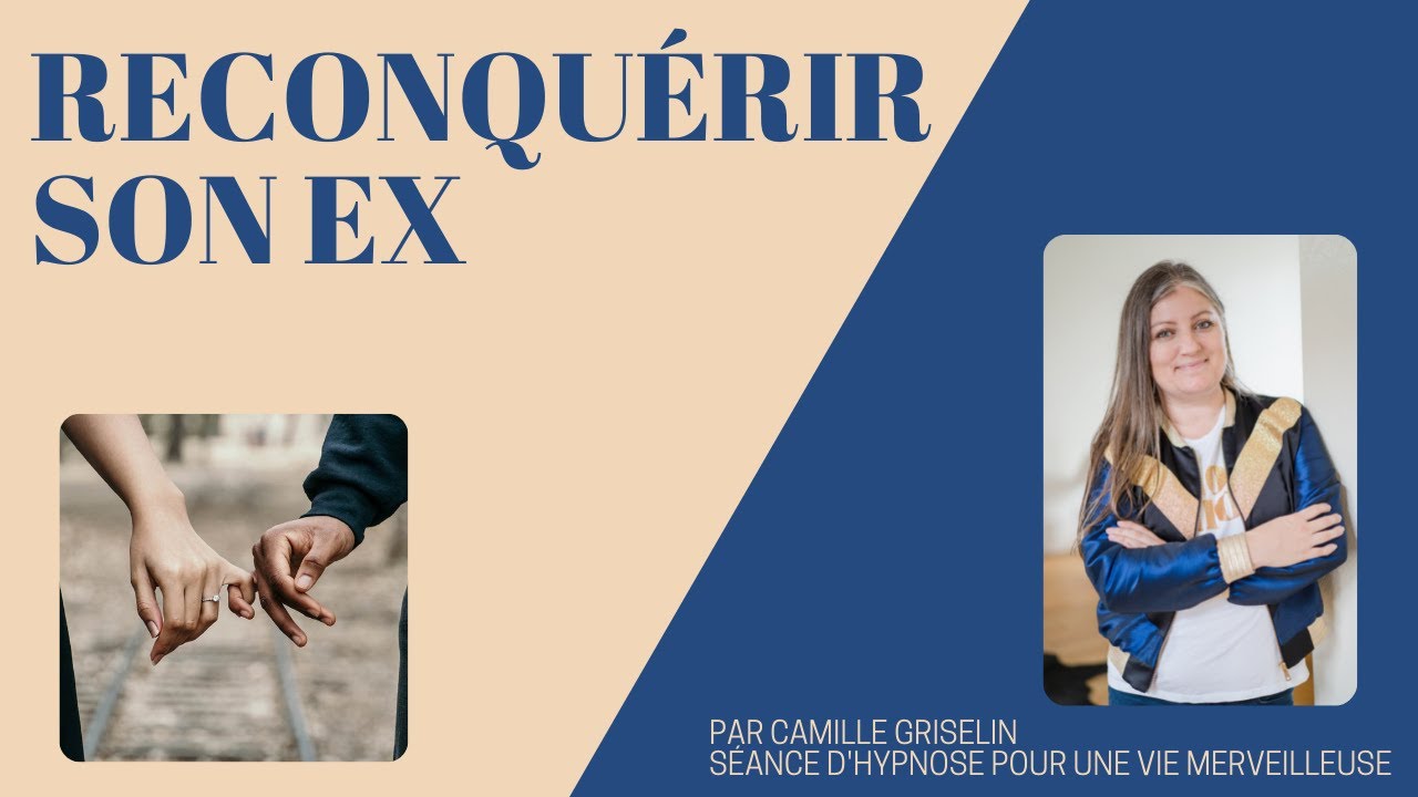 Reconquérir son ex / retour d'affection by Camille Griselin Hypnose