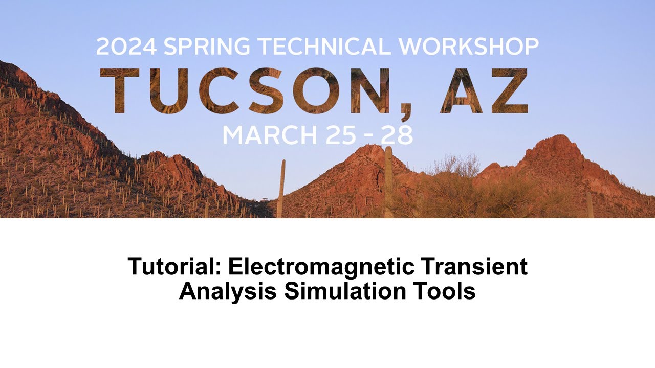 2024 Spring Technical Workshop: Tutorial: Electromagnetic Transient Analysis Simulation Tools