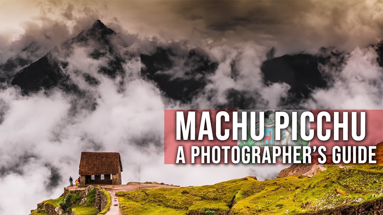 Machu Picchu: The Ultimate Photography Guide