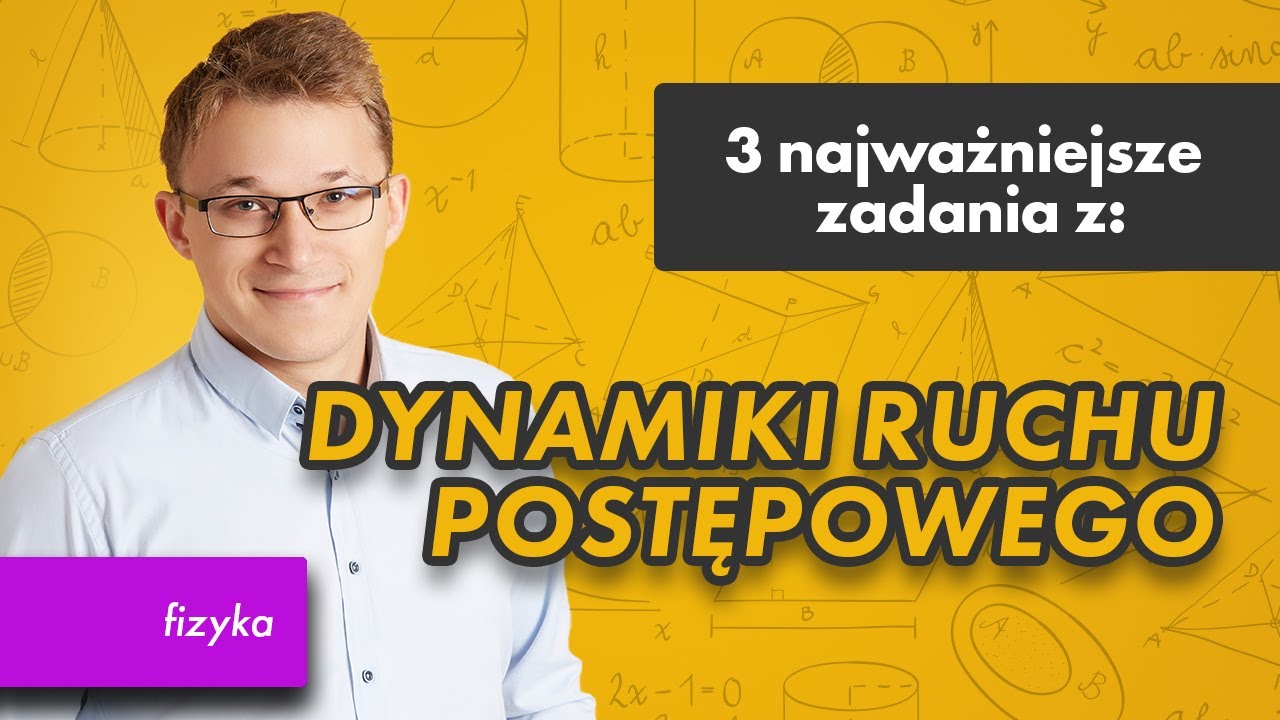Dynamika ruchu postępowego- fizyka [3 najważniejsze zadania z #25]