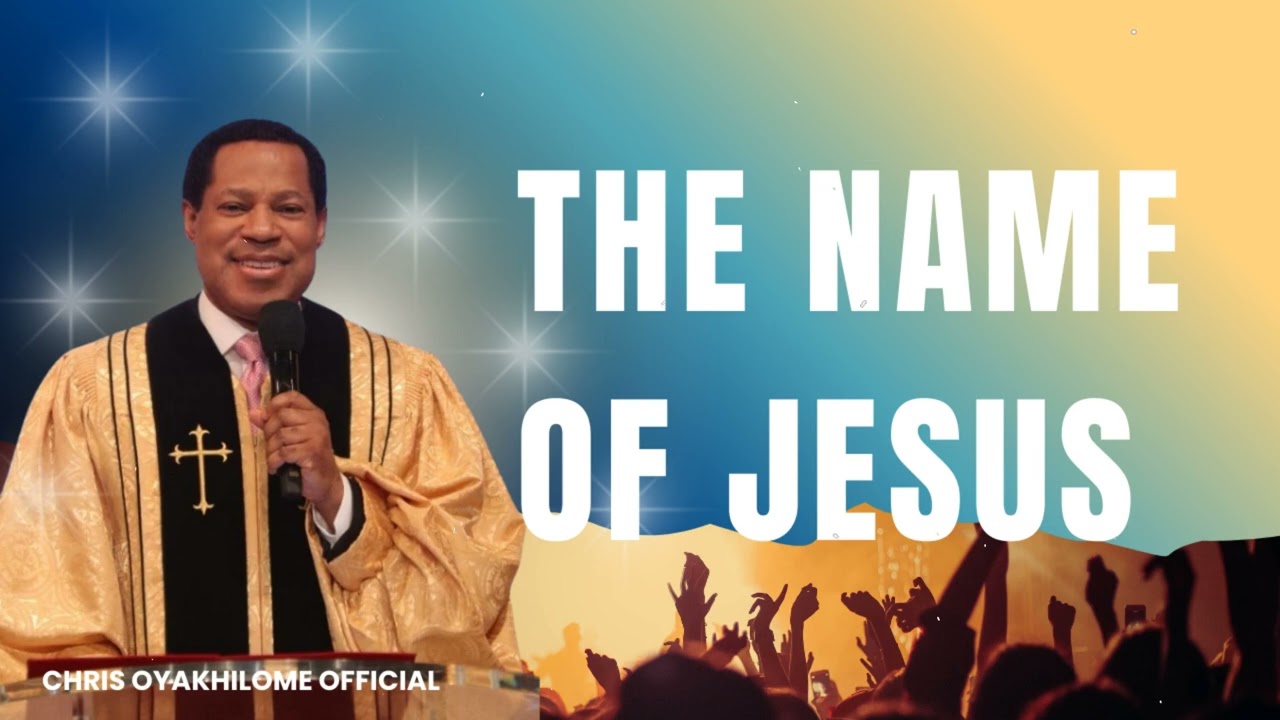 THE NAME OF JESUS- CHRIS OYAKHILOME OFFICIAL