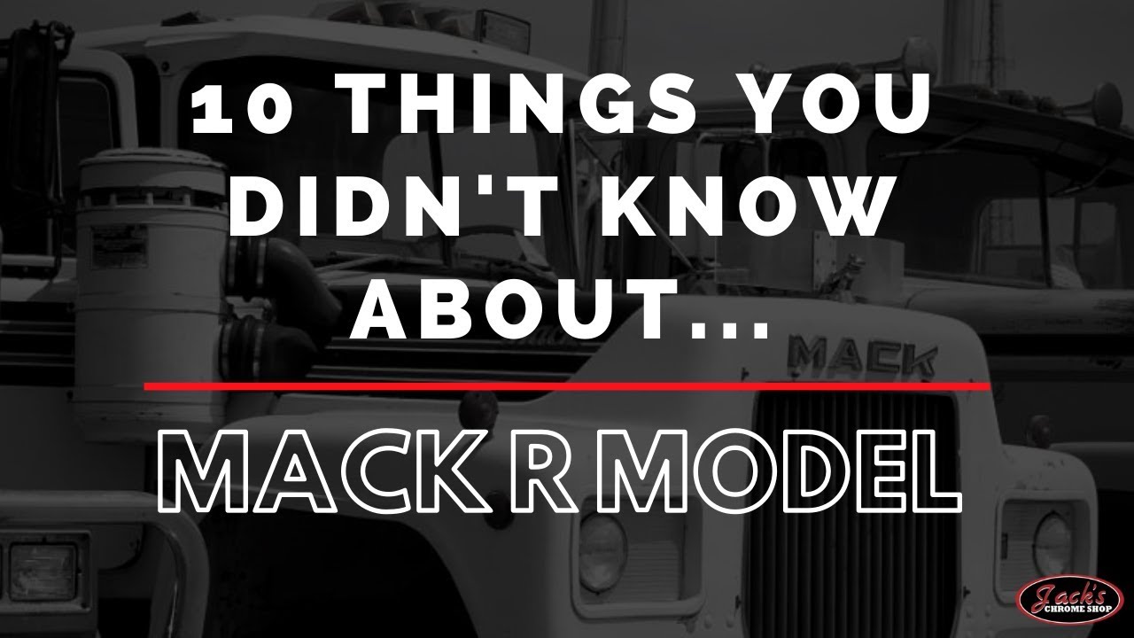 10 Things You Didn't Know About The Mack R Model