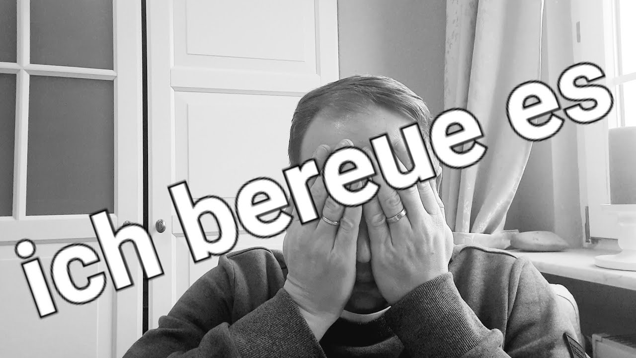 Ich bereue es...