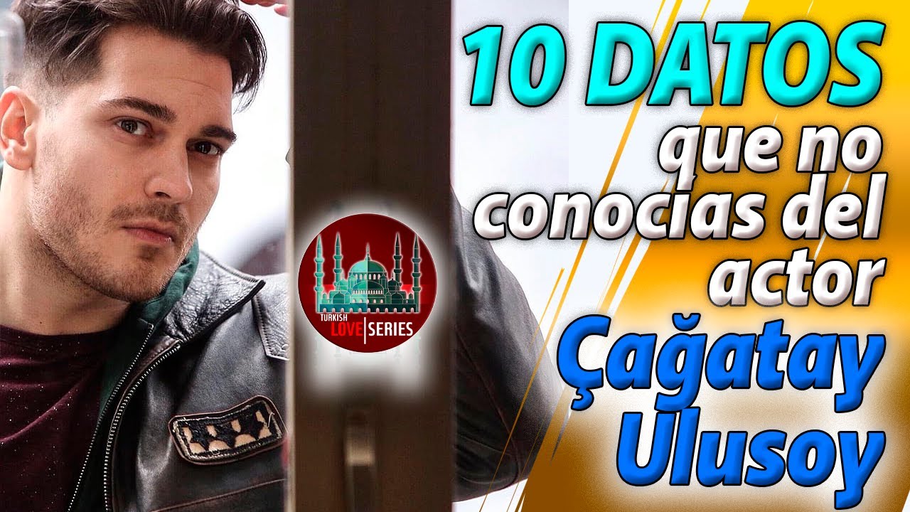 10 DATOS que no conocías del actor Çağatay Ulusoy