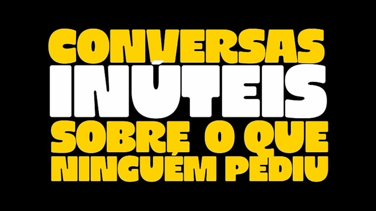 Conversas Inúteis Sobre o que Ninguém Pediu - 23/01/2026