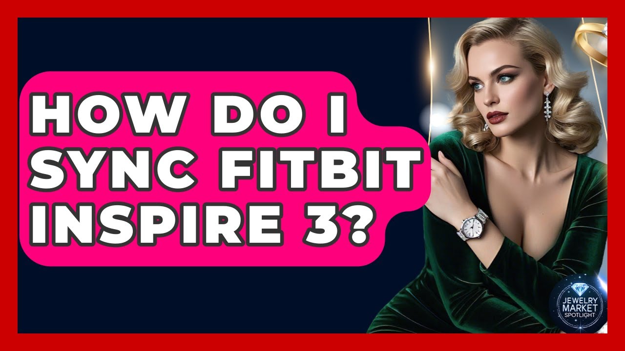 How Do I Sync Fitbit Inspire 3? - Jewelry Market Spotlight