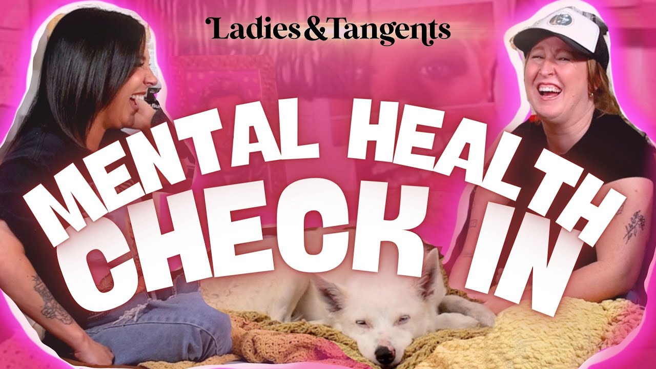 Beautiful pink pretty little intestines || MENTAL HEALTH CHECK IN - Ladies & Tangents Podcast Ep 290