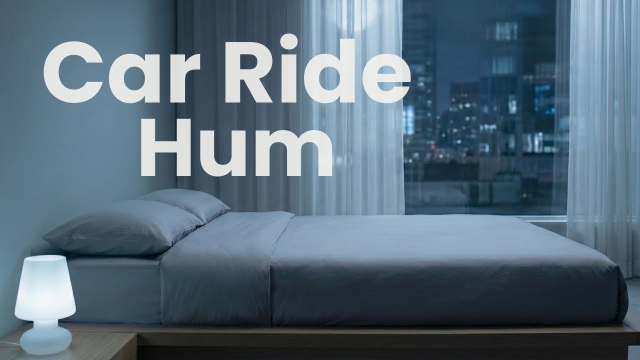 Car Ride Hum for Deep Sleep & Relaxation |10 Hours