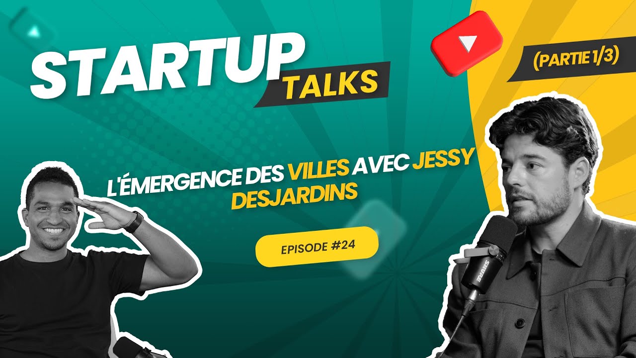 Startup Talks Episode #24: L'émergence des villes avec Jessy Desjardins (Partie 1/3)