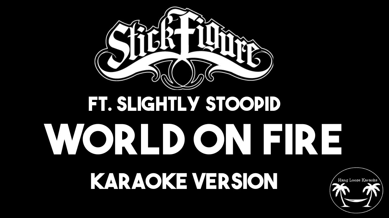 Stick Figure ft. Slightly Stoopid - World on Fire (Karaoke Version) Lyrics and Instrumental