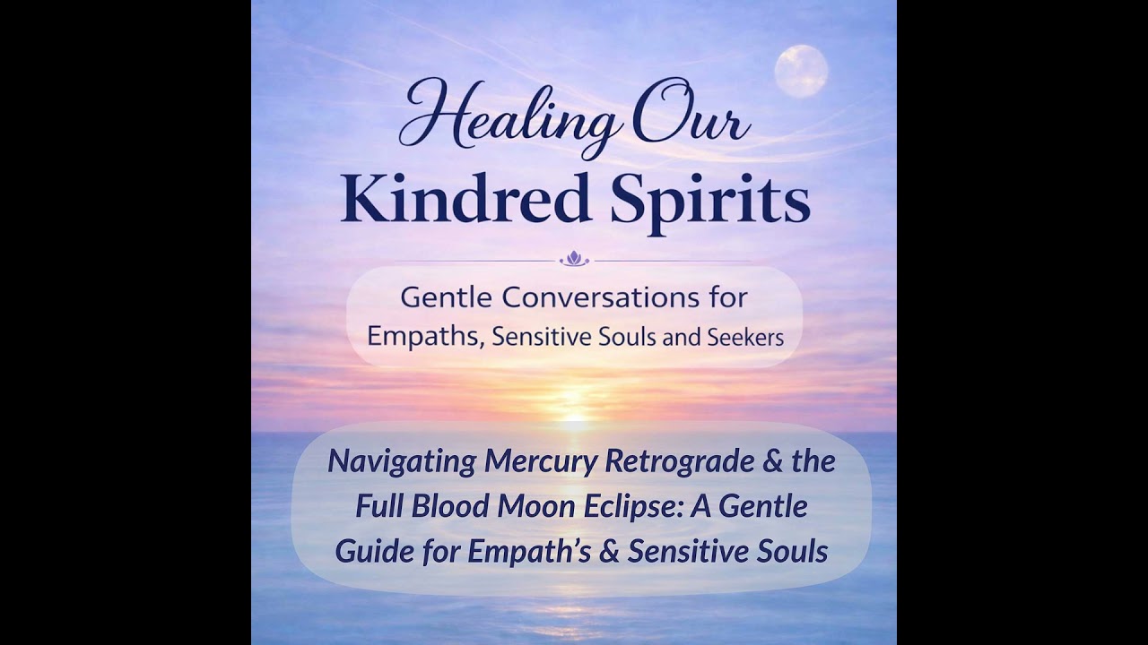 Navigating Mercury Retrograde & the Full Blood Moon Eclipse: A Gentle Guide for Empath’s & Sensit...