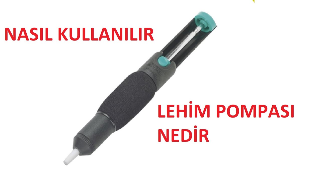 LEHİM POMPASI NEDİR NASIL KULLANILIR - LEHİM POMPASI NE İŞE YARAR - LEHİM POMPASI NASIL ÇALIŞIR