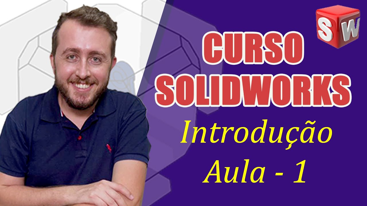 CURSO COMPLETO SOLIDWORKS - AULA 1-  INTRODUÇÃO AO SOLIDWORKS