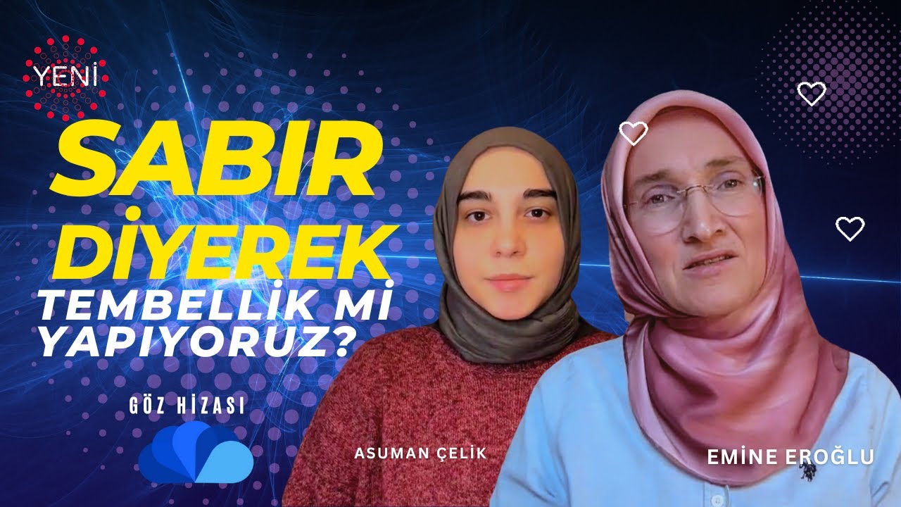 Sabır Diyerek Tembellik mi Yapıyoruz? I Göz Hizasi I Emine Eroğlu - Asuman Çelik