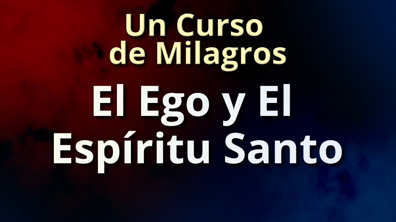 Un Curso de Milagros - El Ego y el Espíritu Santo