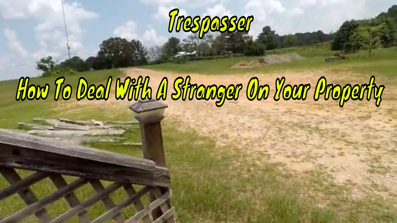 Trespasser | How To Deal With A Stranger On Your Property