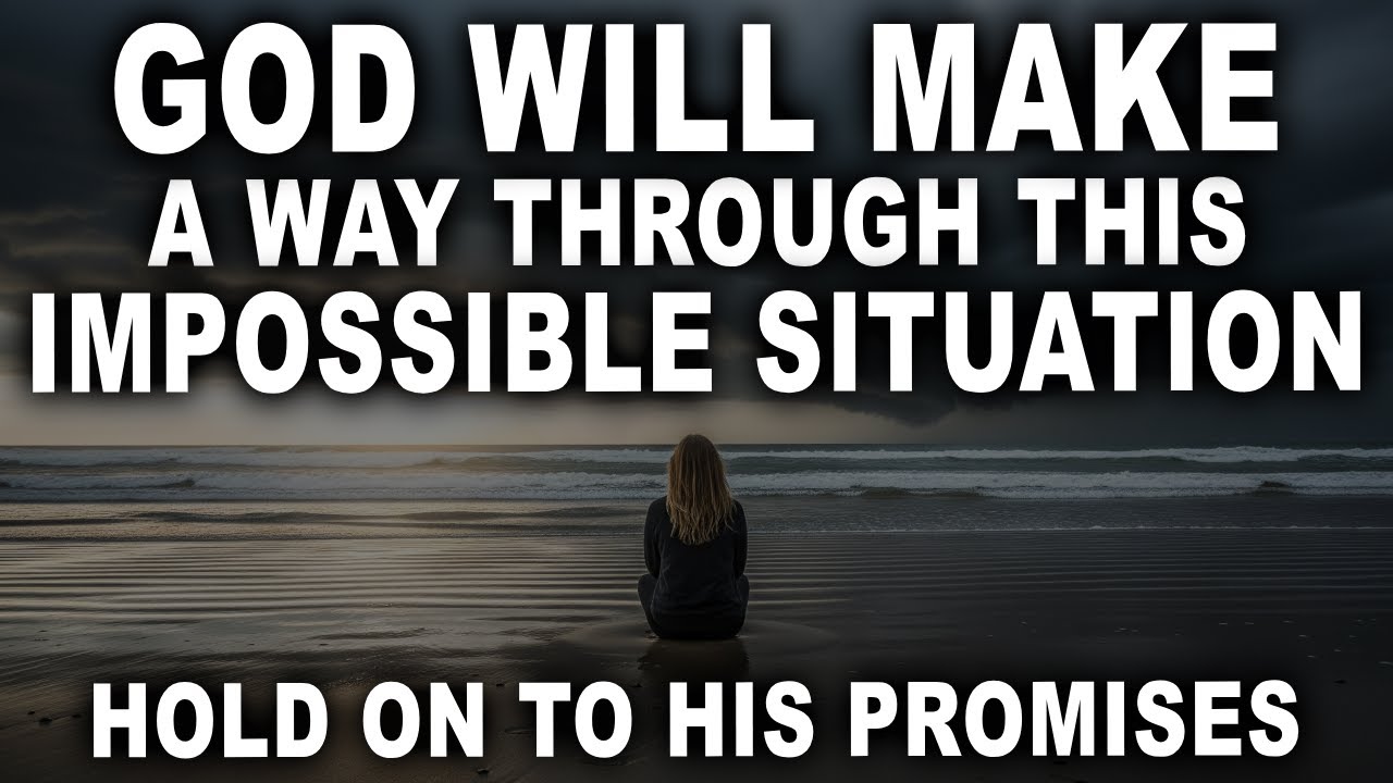 God Will Make a Way Through This Impossible Situation You’re Facing