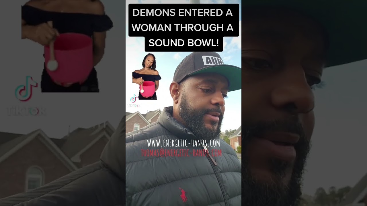 DEMONS ENTERED A WOMAN THROUGH A SOUND BOWL!