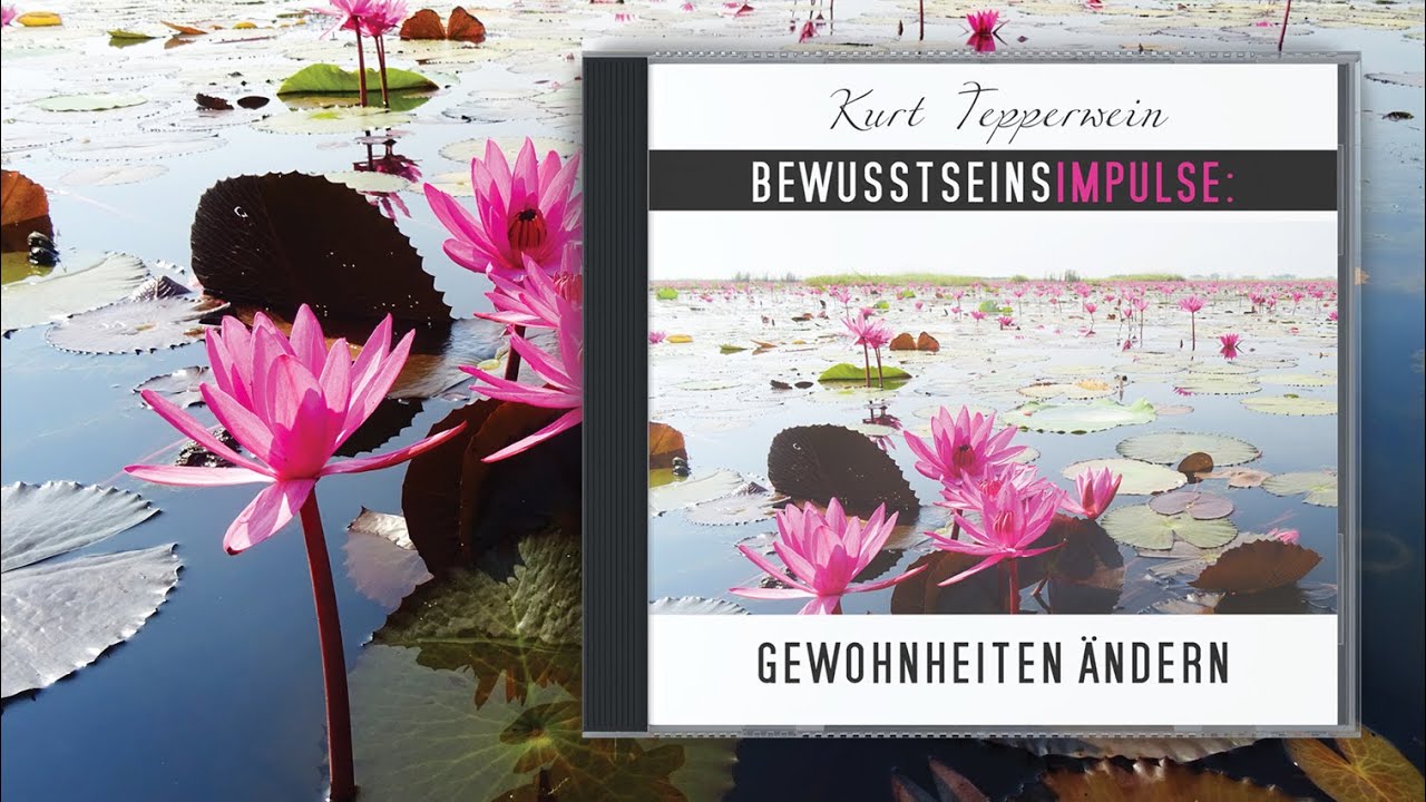 Kurt Tepperwein: Bewusstseinsimpulse: Gewohnheiten &auml;ndern ☯︎ Alte &Uuml;berzeugungen hinter sich lassen
