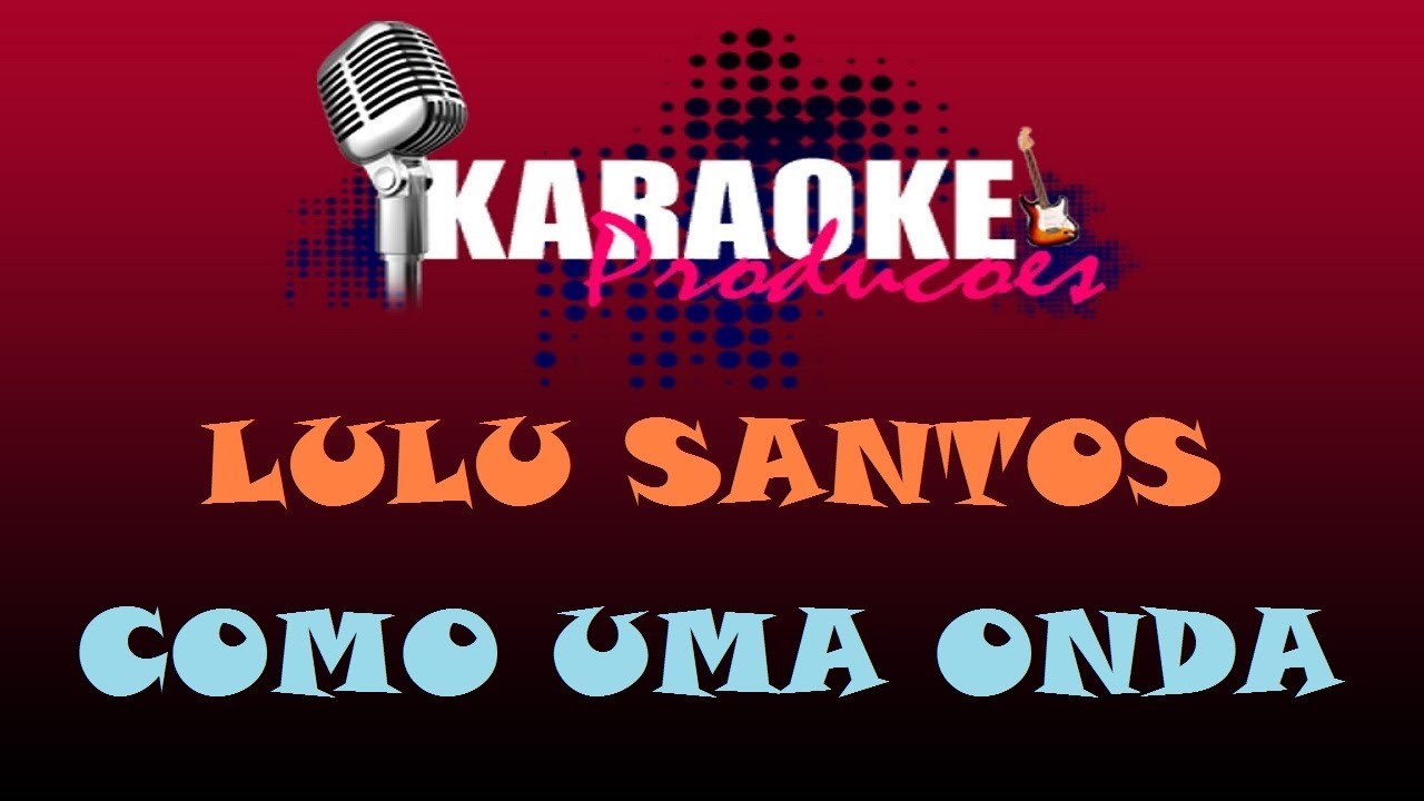 LULU SANTOS - COMO UMA ONDA ( KARAOKE )