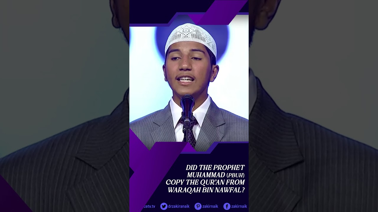 Did The Prophet Muhammad Copy the Qur'an from Waraqah Bin Nawfal? - Shaikh Fariq Zakir Naik