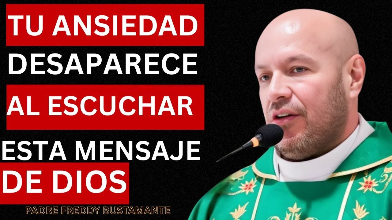 ESCUCHA COMPLETO ESTE MENSAJE DE DIOS: TU ANSIEDAD HUYE, NADA MALO PASARÁ | PADRE FREDDY BUSTAMANTE