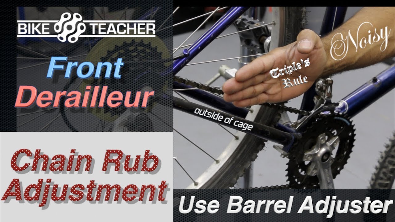 Use the barrel adjuster to remove front derailleur chain rub.