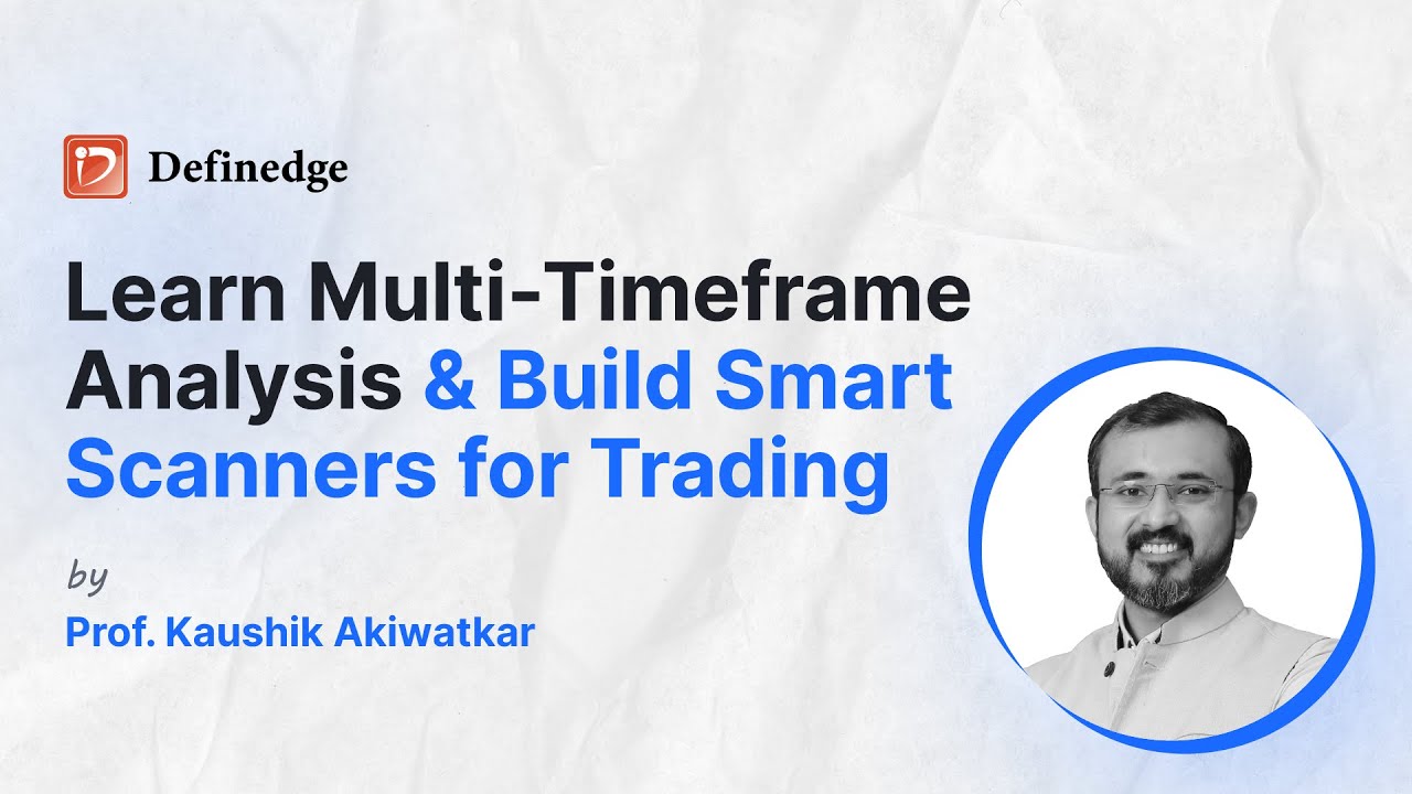 Learn Multi-Timeframe Analysis & Build Smart Scanners for Trading| Definedge | Ft. Kaushik Akiwatkar