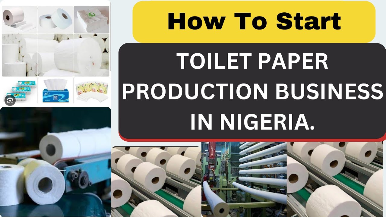 How to start Toilet Paper Production Business in Nigeria