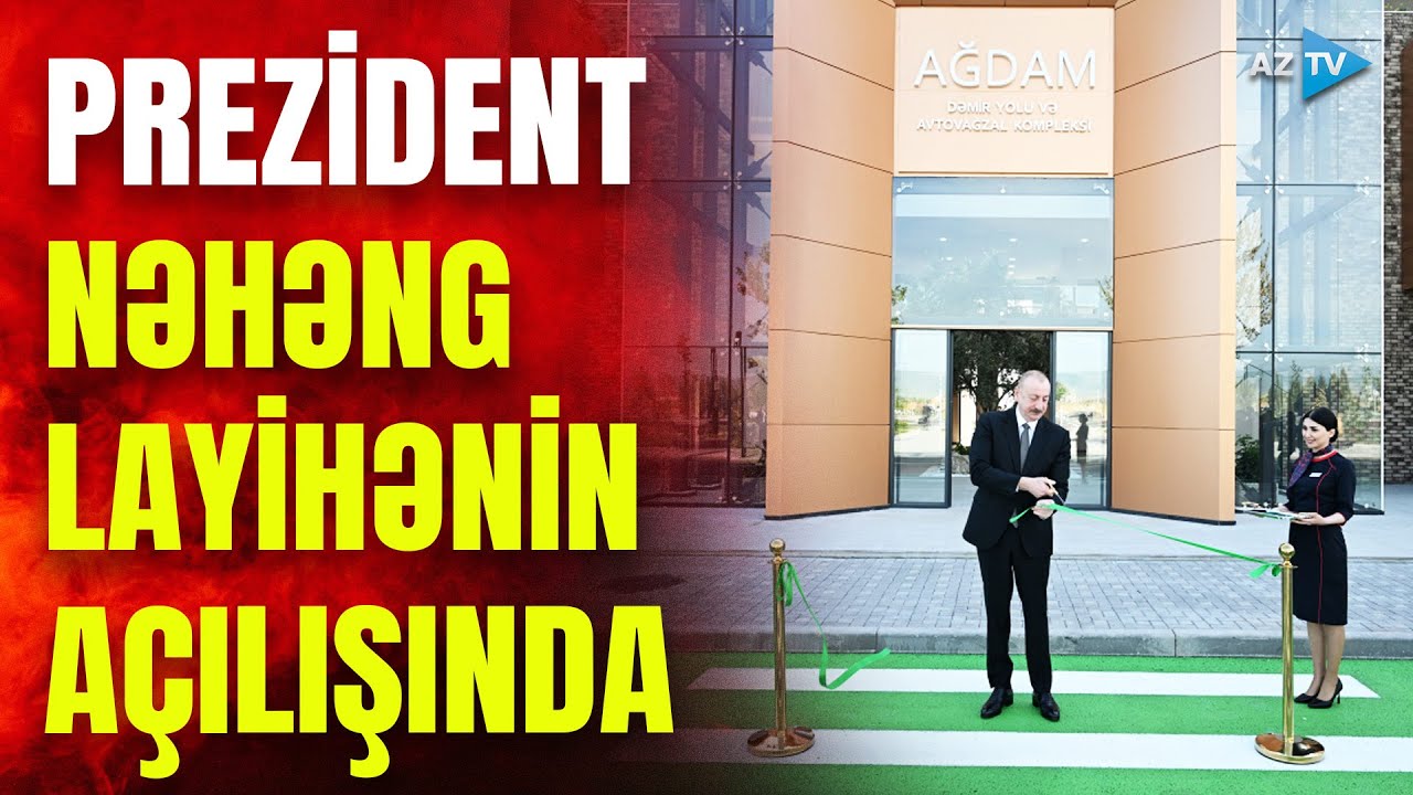 Prezident İlham Əliyev Ağdam Dəmir Yolu və Avtovağzal Kompleksinin açılışında iştirak edib