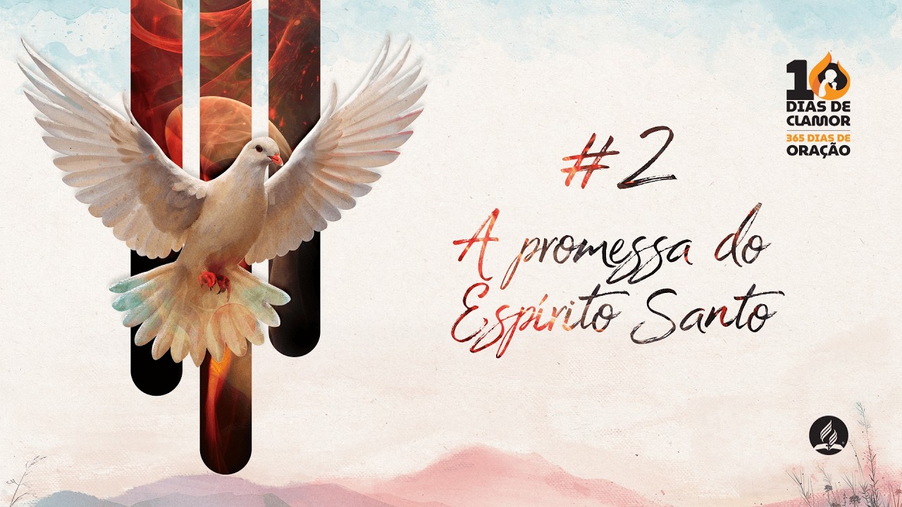 10 DIAS DE CLAMOR | Dia 02 | A PROMESSA DO ESPÍRITO SANTO | Adventistas Pedreira​