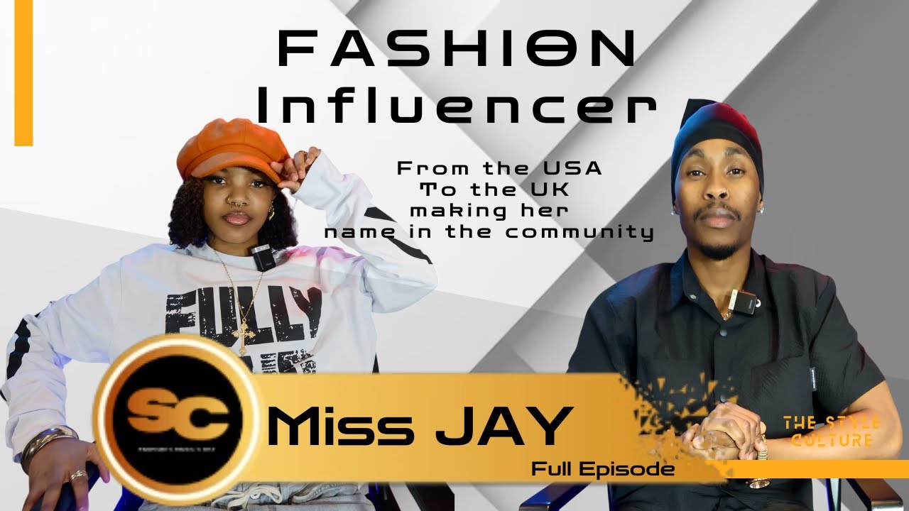 Fashion Influencers Miss JAY/ From US to the UK / The Style Culture S1Ep6