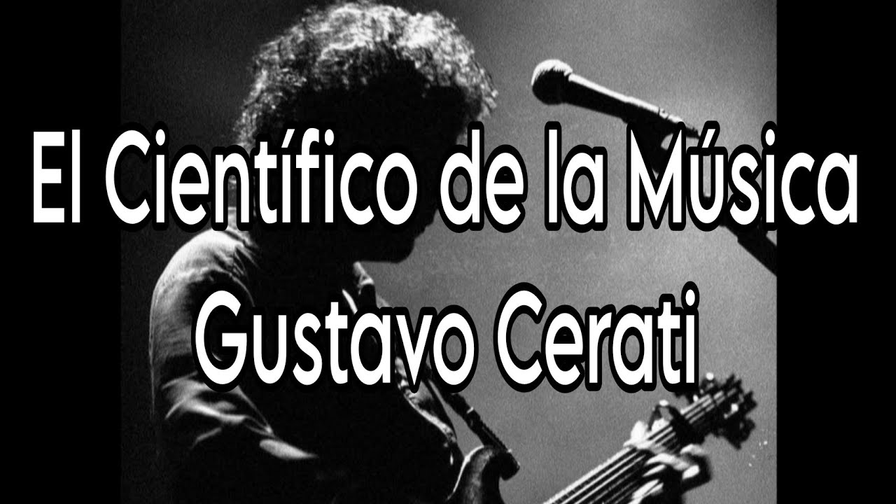 El Científico de la Música, Gustavo Cerati. -Primera parte-