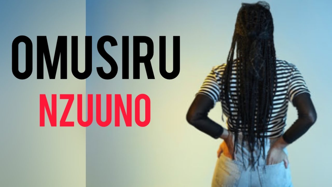 OMUSIRU WEBALUWA NZUUNO