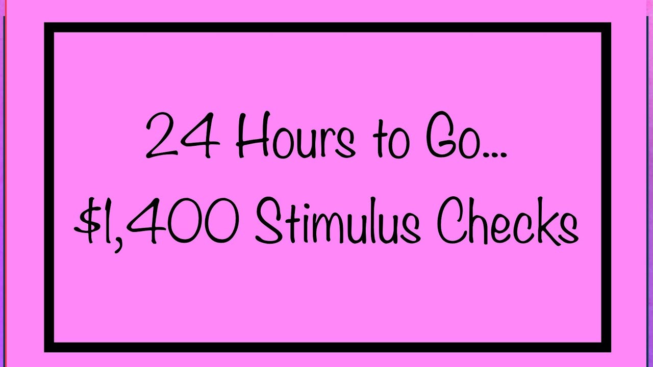 24 Hours - $1,400 Stimulus Checks! Finally!