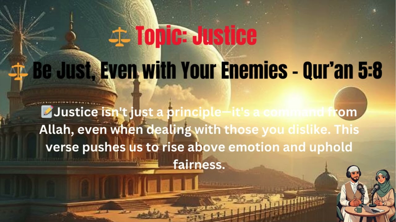 ⚖️ Be Just, Even with Your Enemies &ndash; Qur&rsquo;an 5:8