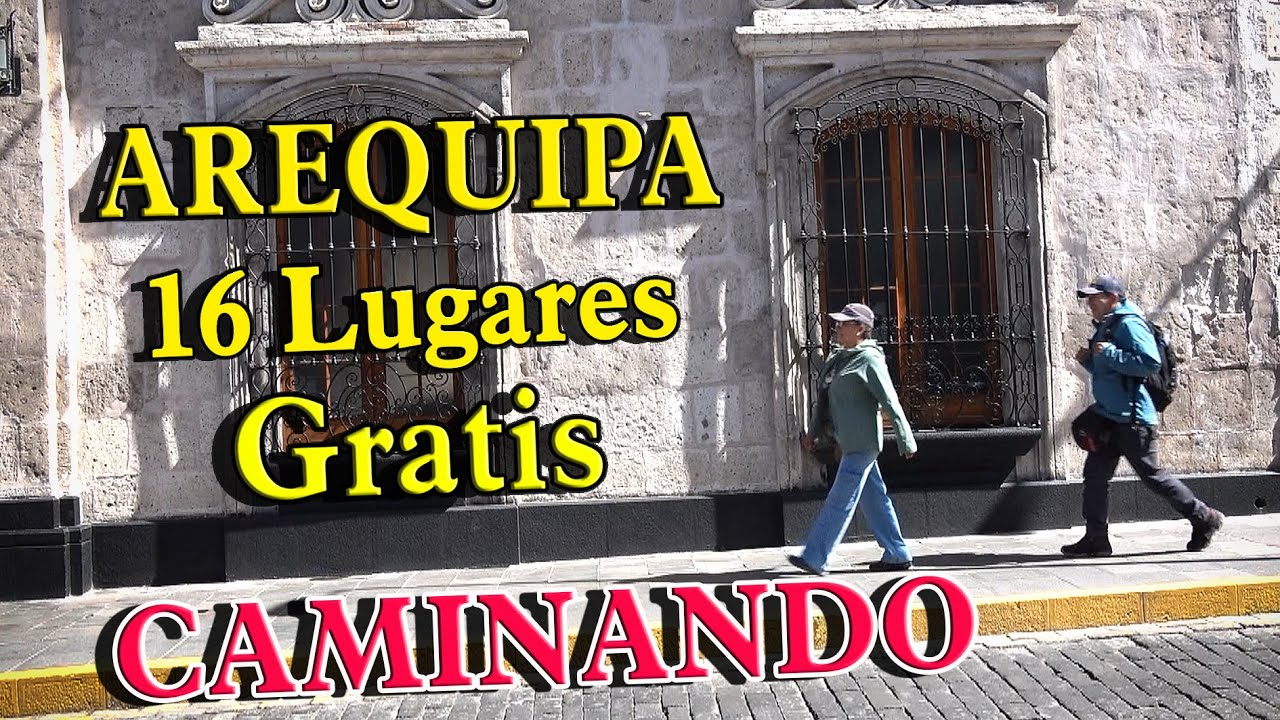 AREQUIPA, 16 Lugares Gratis y Caminando un día