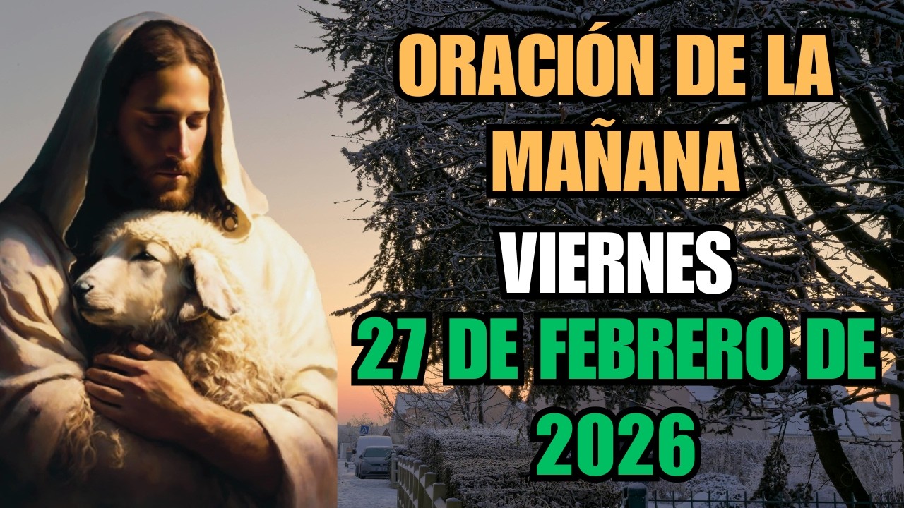 🌅🙏 Oración de la Mañana del Día Viernes 27 de Febrero de 2026 | Comienza Este Día con Fe y Bendición