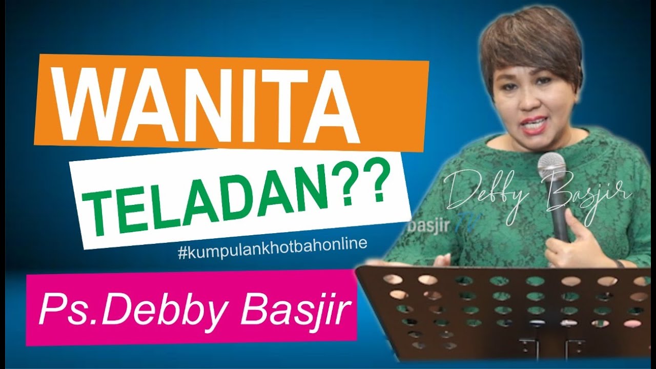 WANITA TELADAN?? - KHOTBAH Ps.DEBBYBASJIR #khotbahdebbybasjir