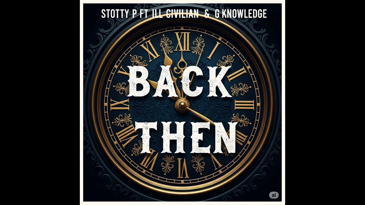 Back Then - Stotty P X ILL Civilian X G Knowledge